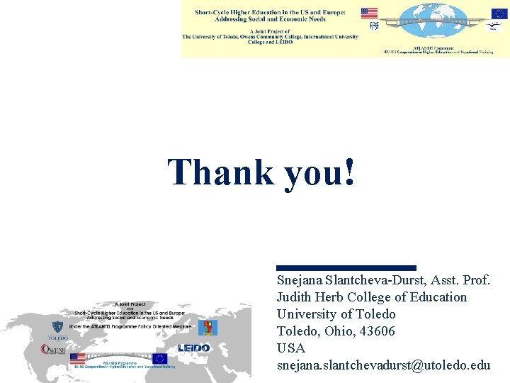 Thank you! Snejana Slantcheva-Durst, Asst. Prof. Judith Herb College of Education University of Toledo,