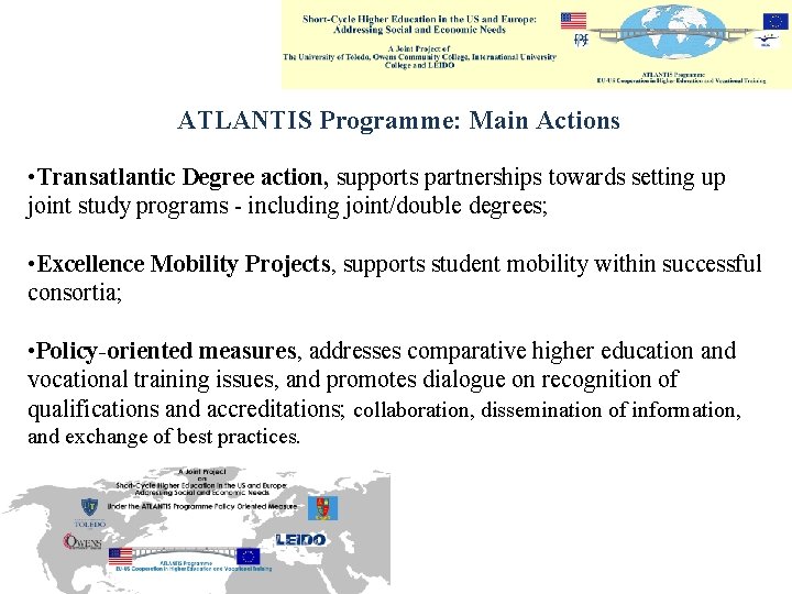 ATLANTIS Programme: Main Actions • Transatlantic Degree action, supports partnerships towards setting up joint