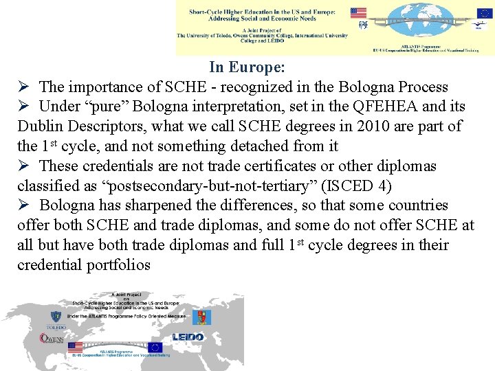 In Europe: Ø The importance of SCHE - recognized in the Bologna Process Ø