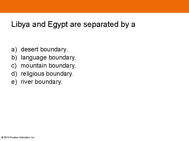 Libya and Egypt are separated by a a) b) c) d) e) desert boundary.