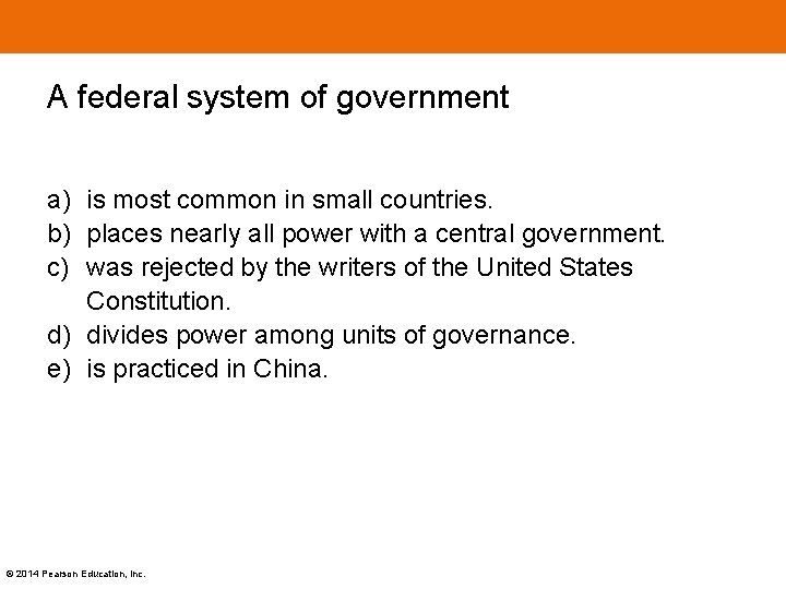 A federal system of government a) is most common in small countries. b) places