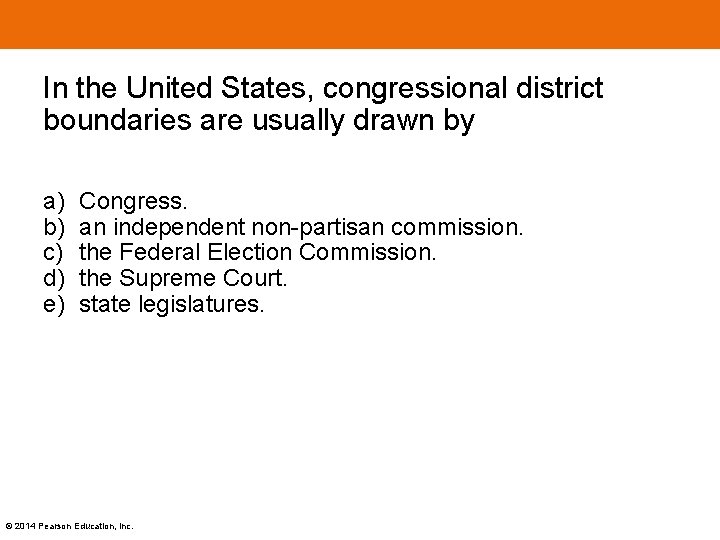 In the United States, congressional district boundaries are usually drawn by a) b) c)