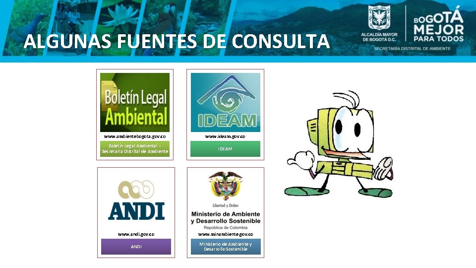 ALGUNAS FUENTES DE CONSULTA www. ambientebogota. gov. co www. ideam. gov. co Boletín Legal