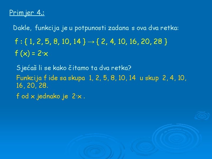 Primjer 4. : Dakle, funkcija je u potpunosti zadana s ova dva retka: f