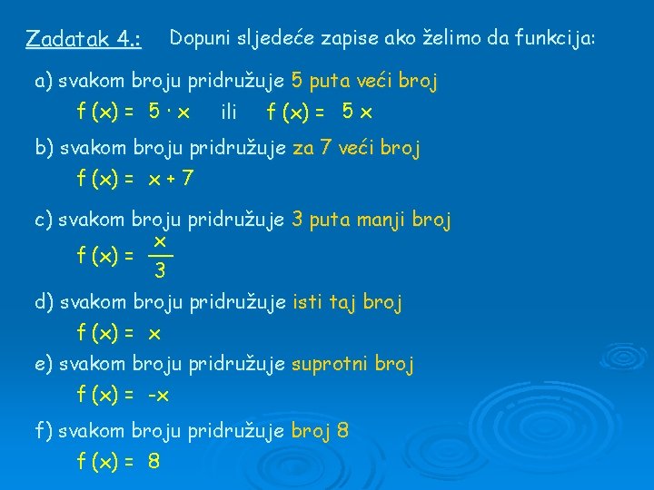 Zadatak 4. : Dopuni sljedeće zapise ako želimo da funkcija: a) svakom broju pridružuje