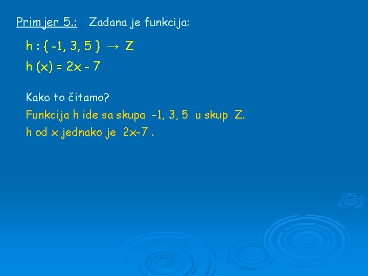 Primjer 5. : Zadana je funkcija: h : { -1, 3, 5 } →