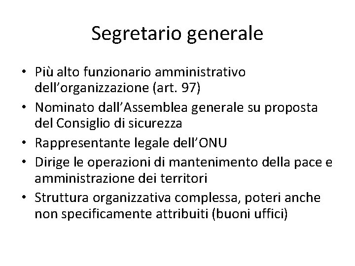 Segretario generale • Più alto funzionario amministrativo dell’organizzazione (art. 97) • Nominato dall’Assemblea generale