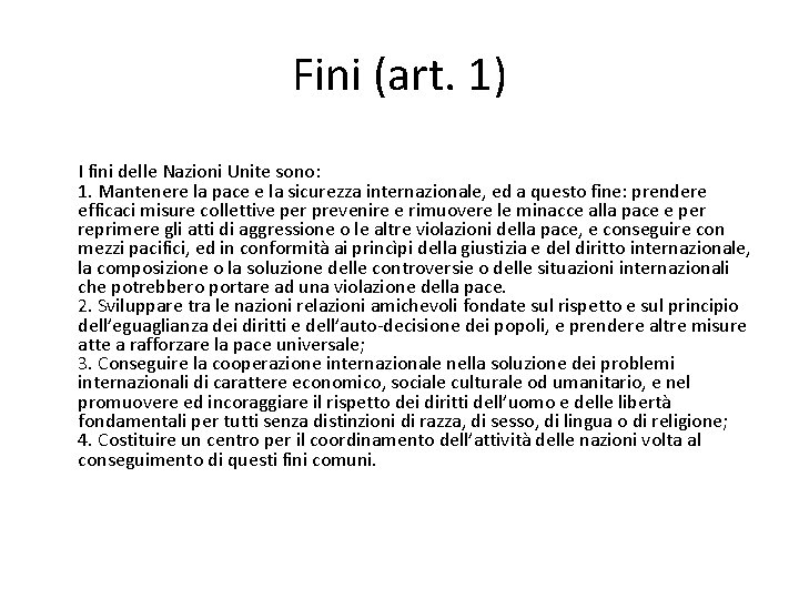 Fini (art. 1) I fini delle Nazioni Unite sono: 1. Mantenere la pace e