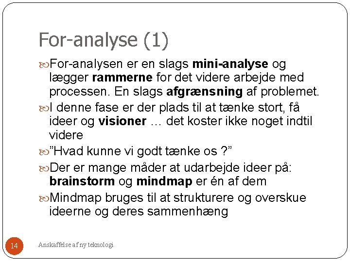 For-analyse (1) For-analysen er en slags mini-analyse og lægger rammerne for det videre arbejde For-analyse (1) For-analysen er en slags mini-analyse og lægger rammerne for det videre arbejde