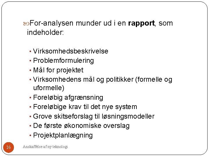 For-analysen munder ud i en rapport, som indeholder: • Virksomhedsbeskrivelse • Problemformulering • For-analysen munder ud i en rapport, som indeholder: • Virksomhedsbeskrivelse • Problemformulering •