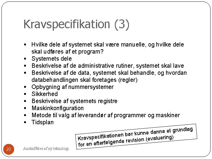 Kravspecifikation (3) § Hvilke dele af systemet skal være manuelle, og hvilke dele skal Kravspecifikation (3) § Hvilke dele af systemet skal være manuelle, og hvilke dele skal