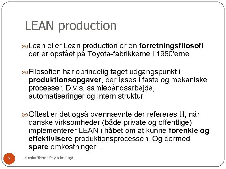 LEAN production Lean eller Lean production er en forretningsfilosofi der er opstået på Toyota-fabrikkerne LEAN production Lean eller Lean production er en forretningsfilosofi der er opstået på Toyota-fabrikkerne