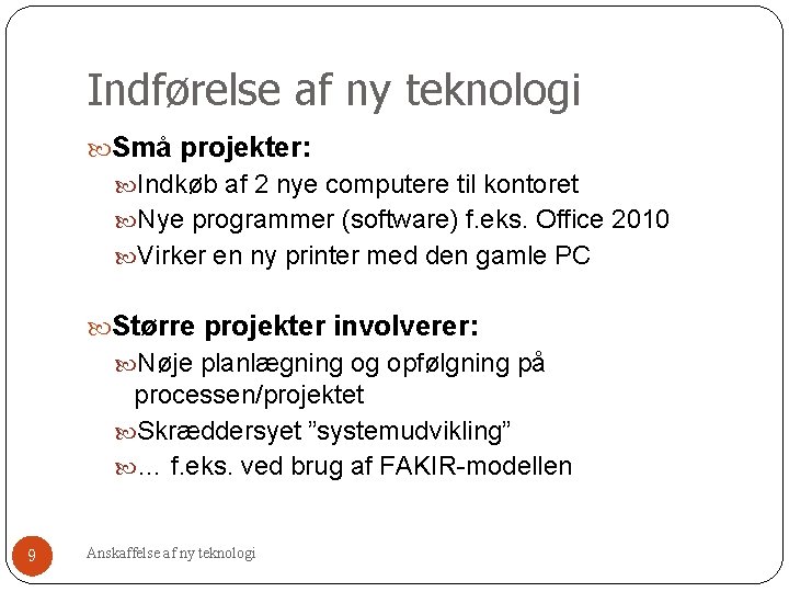 Indførelse af ny teknologi Små projekter: Indkøb af 2 nye computere til kontoret Nye Indførelse af ny teknologi Små projekter: Indkøb af 2 nye computere til kontoret Nye