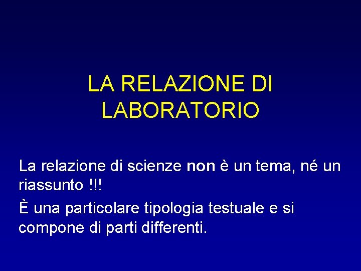 LA RELAZIONE DI LABORATORIO La relazione di scienze non è un tema, né un