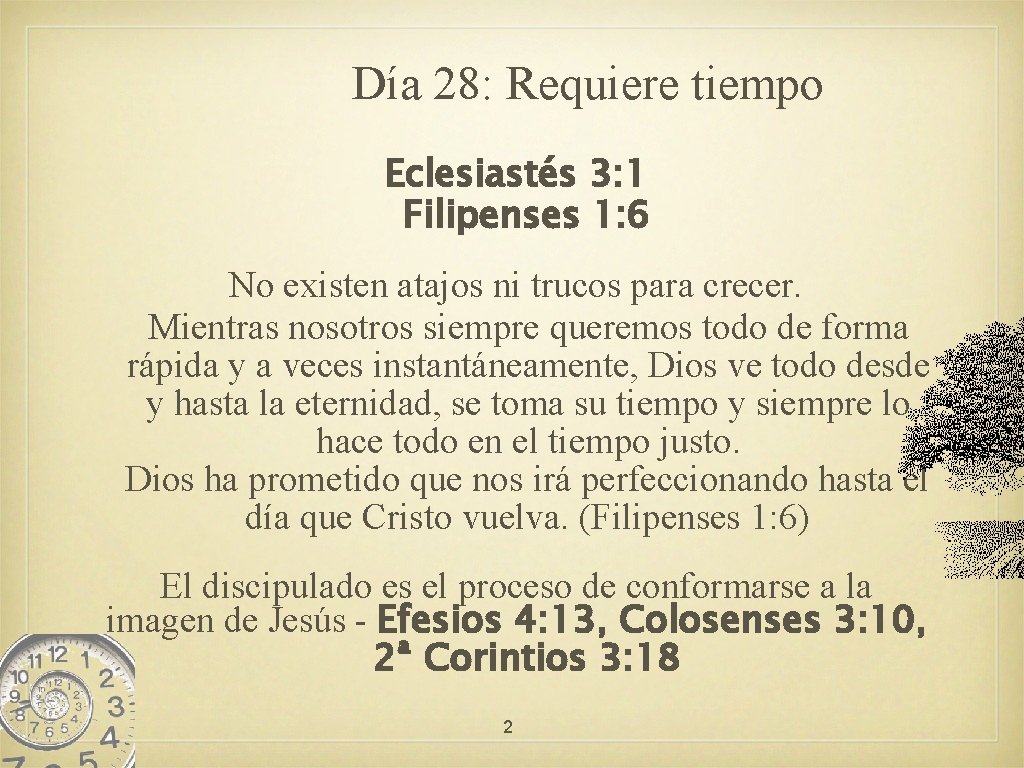 Día 28: Requiere tiempo Eclesiastés 3: 1 Filipenses 1: 6 No existen atajos ni