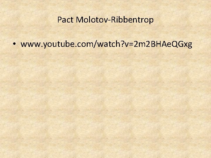 Pact Molotov-Ribbentrop • www. youtube. com/watch? v=2 m 2 BHAe. QGxg 