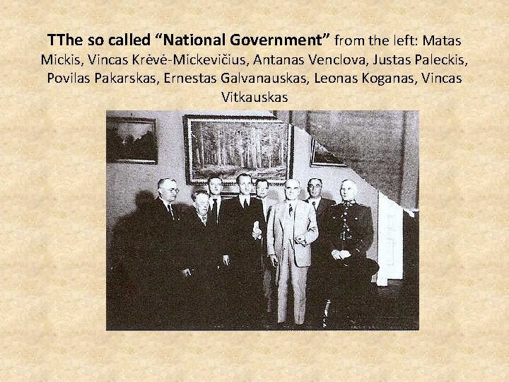 TThe so called “National Government” from the left: Matas Mickis, Vincas Krėvė-Mickevičius, Antanas Venclova,