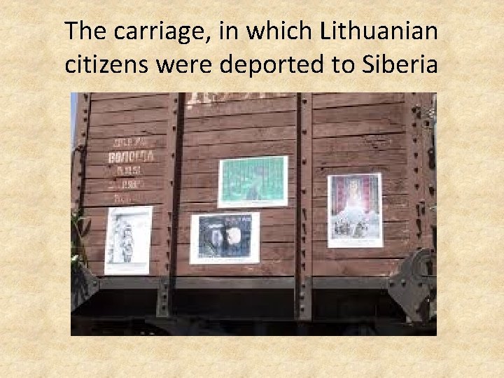 The carriage, in which Lithuanian citizens were deported to Siberia 