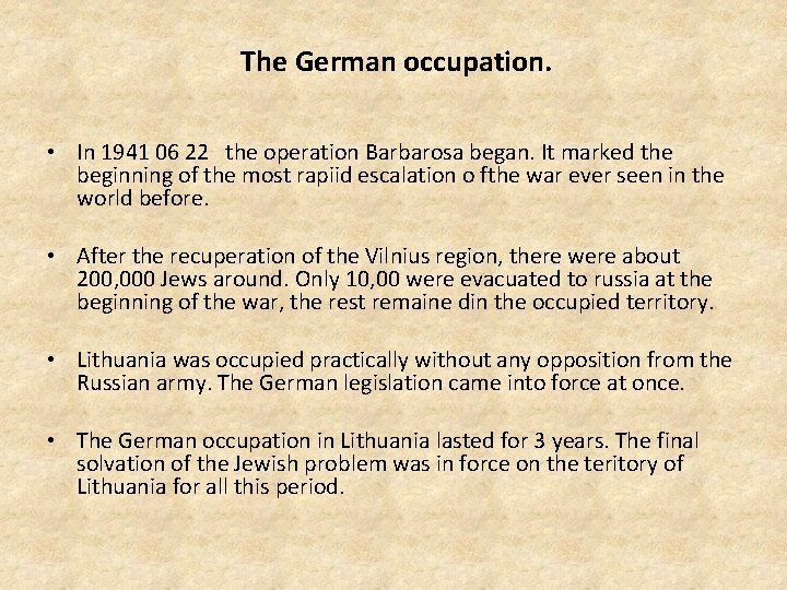 The German occupation. • In 1941 06 22 the operation Barbarosa began. It marked