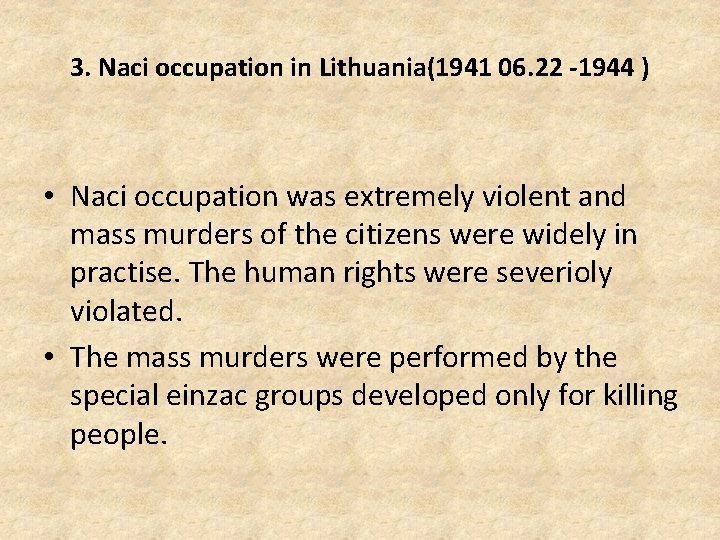 3. Naci occupation in Lithuania(1941 06. 22 -1944 ) • Naci occupation was extremely