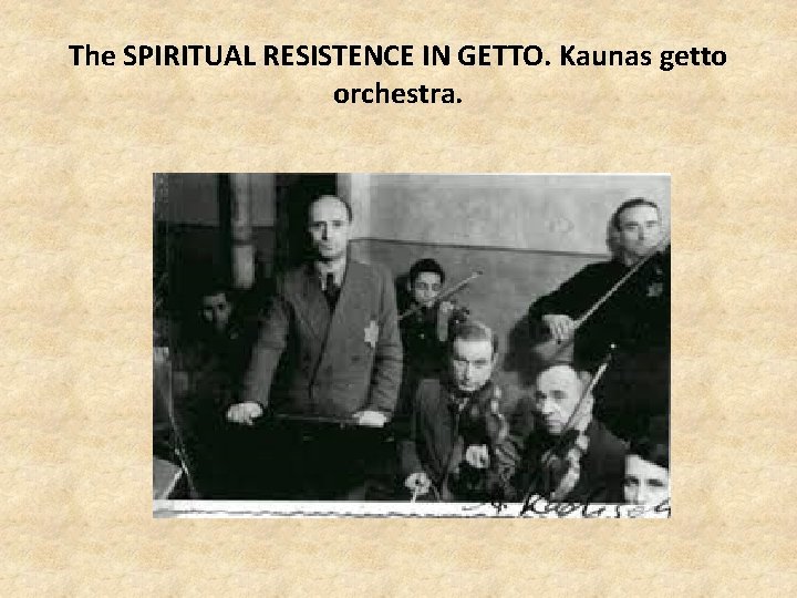 The SPIRITUAL RESISTENCE IN GETTO. Kaunas getto orchestra. 