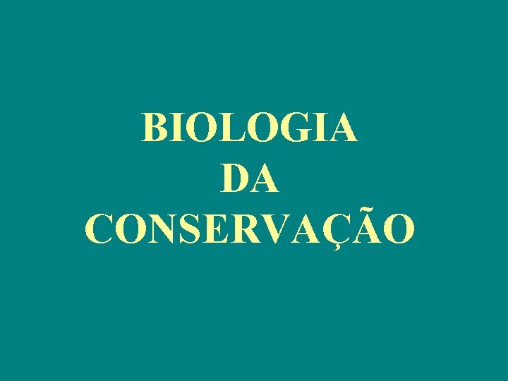 BIOLOGIA DA CONSERVAÇÃO 