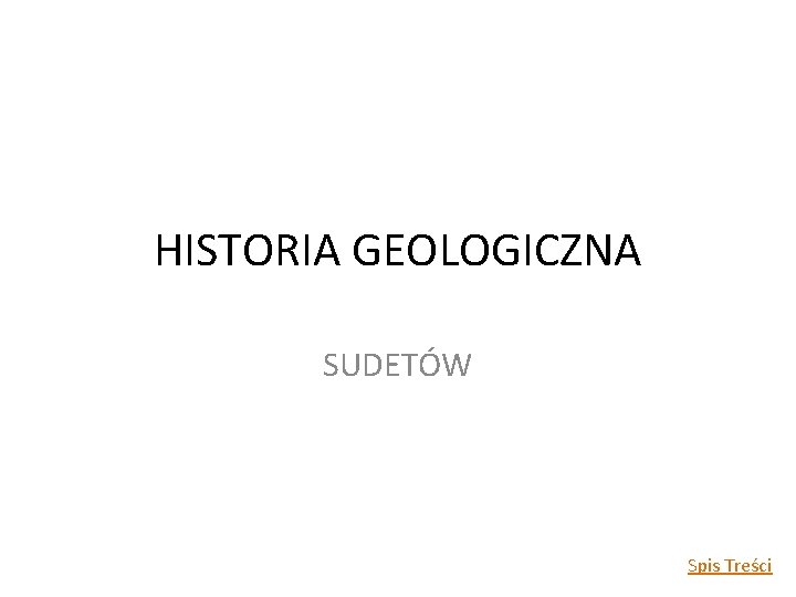 HISTORIA GEOLOGICZNA SUDETÓW Spis Treści 