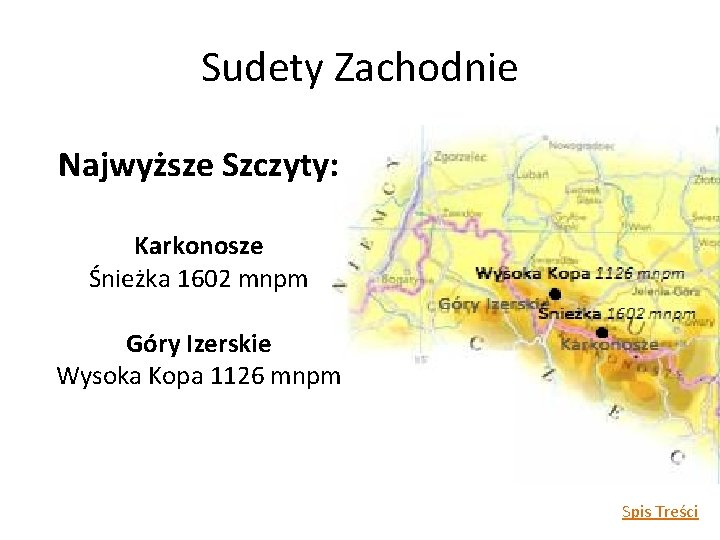 Sudety Zachodnie Najwyższe Szczyty: Karkonosze Śnieżka 1602 mnpm Góry Izerskie Wysoka Kopa 1126 mnpm