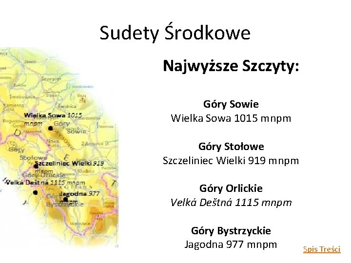 Sudety Środkowe Najwyższe Szczyty: Góry Sowie Wielka Sowa 1015 mnpm Góry Stołowe Szczeliniec Wielki