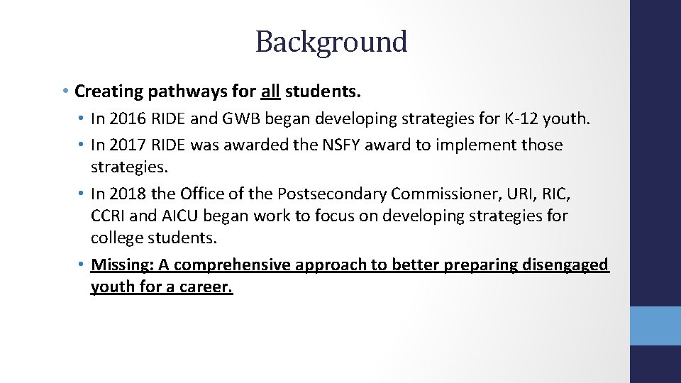 Background • Creating pathways for all students. • In 2016 RIDE and GWB began