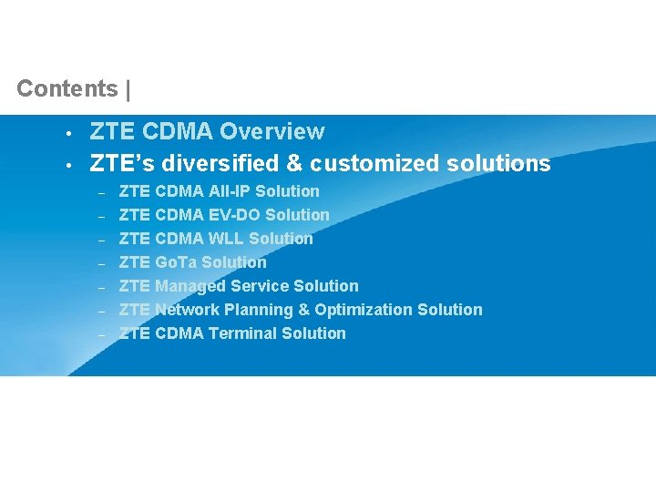 Contents • • ZTE CDMA Overview ZTE’s diversified & customized solutions – – – Contents • • ZTE CDMA Overview ZTE’s diversified & customized solutions – – –