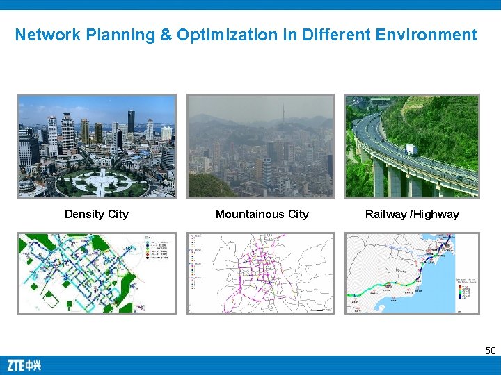 Network Planning & Optimization in Different Environment Density City Mountainous City Railway /Highway 50 Network Planning & Optimization in Different Environment Density City Mountainous City Railway /Highway 50