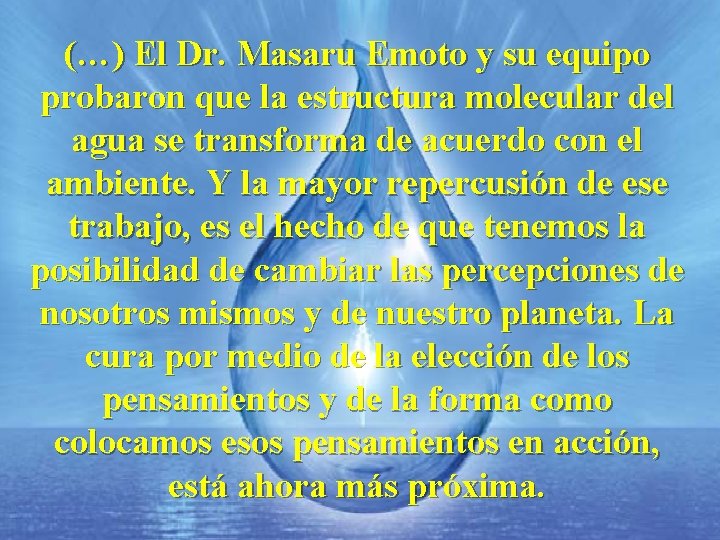 (…) El Dr. Masaru Emoto y su equipo probaron que la estructura molecular del