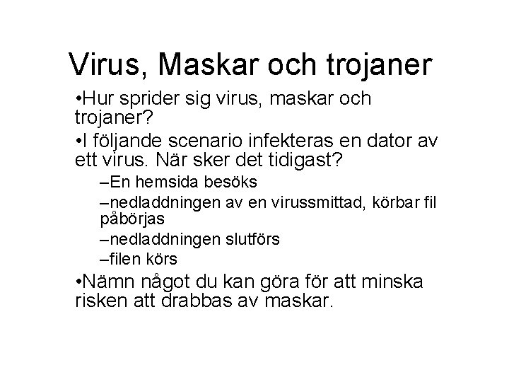 Virus, Maskar och trojaner • Hur sprider sig virus, maskar och trojaner? • I