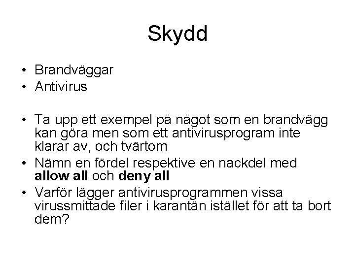 Skydd • Brandväggar • Antivirus • Ta upp ett exempel på något som en