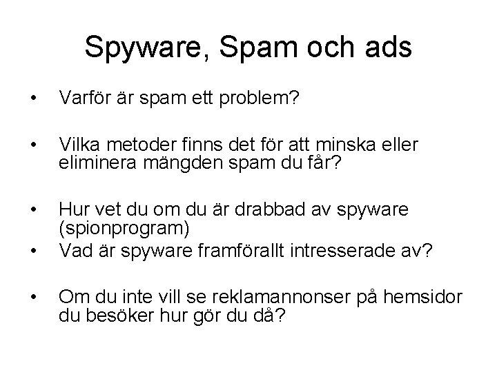 Spyware, Spam och ads • Varför är spam ett problem? • Vilka metoder finns