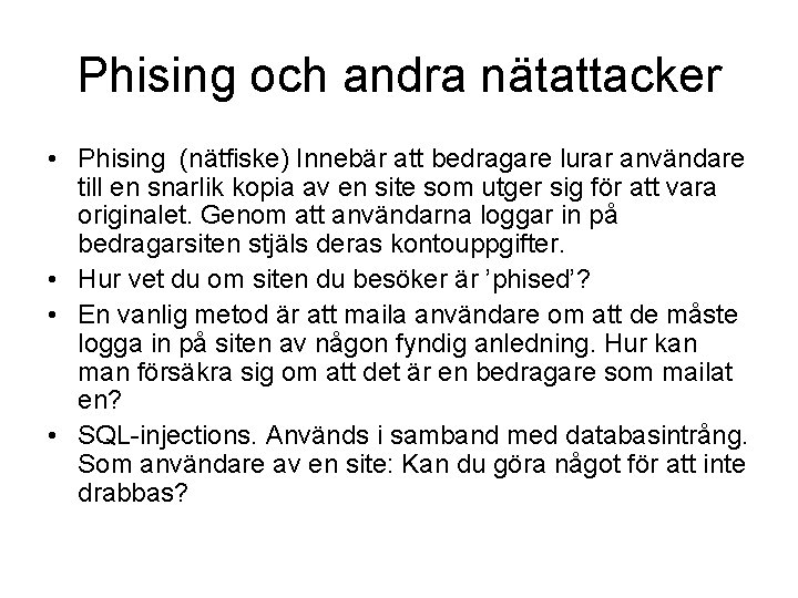 Phising och andra nätattacker • Phising (nätfiske) Innebär att bedragare lurar användare till en