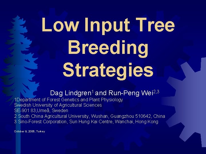 Low Input Tree Breeding Strategies Dag Lindgren 1 and Run-Peng Wei 2, 3 1