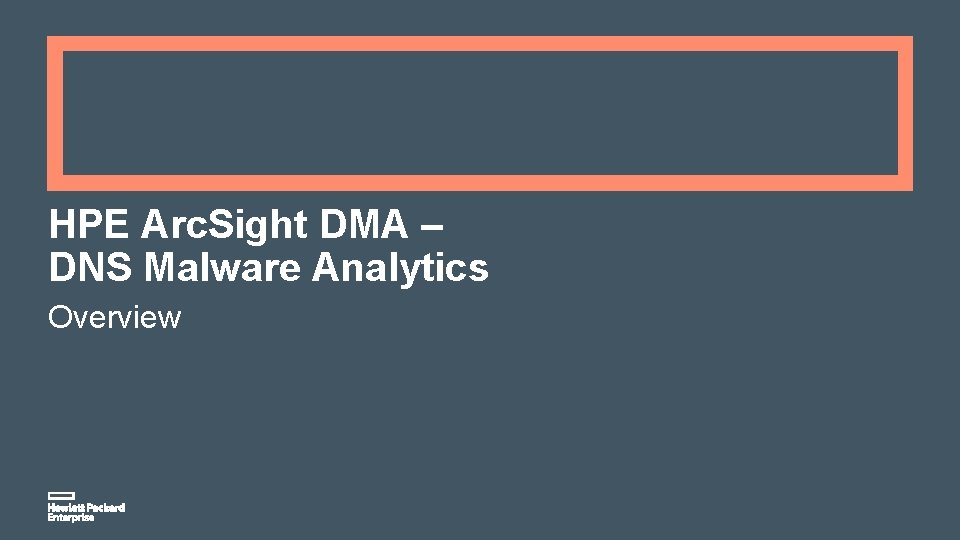 HPE Arc. Sight DMA – DNS Malware Analytics Overview 