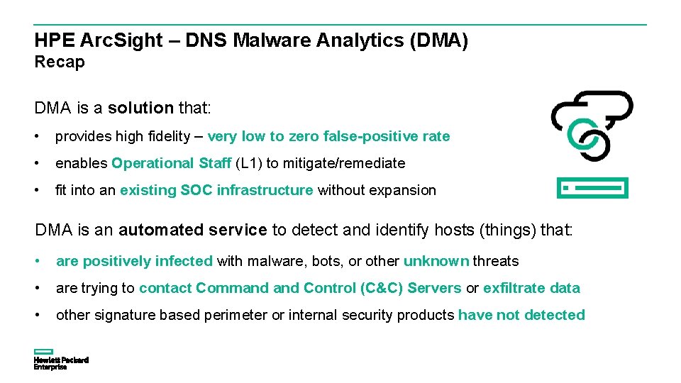 HPE Arc. Sight – DNS Malware Analytics (DMA) Recap DMA is a solution that: