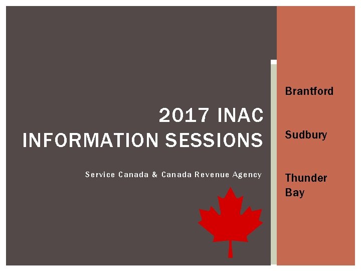 Brantford 2017 INAC INFORMATION SESSIONS Service Canada & Canada Revenue Agency Sudbury Thunder Bay