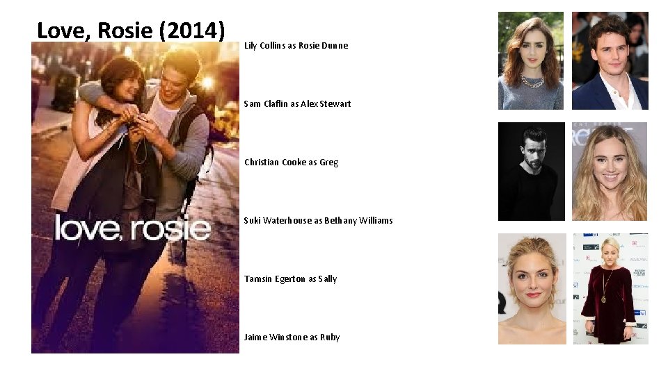 Love, Rosie (2014) Lily Collins as Rosie Dunne Sam Claflin as Alex Stewart Christian