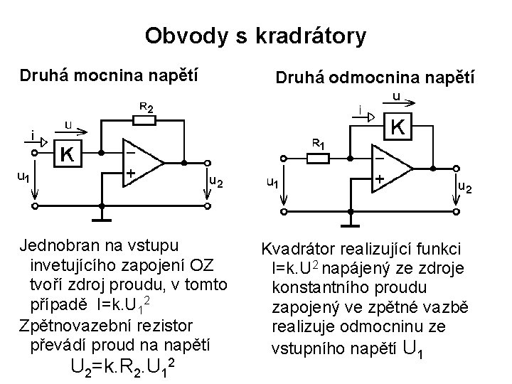 Obvody s kradrátory Druhá mocnina napětí Jednobran na vstupu invetujícího zapojení OZ tvoří zdroj