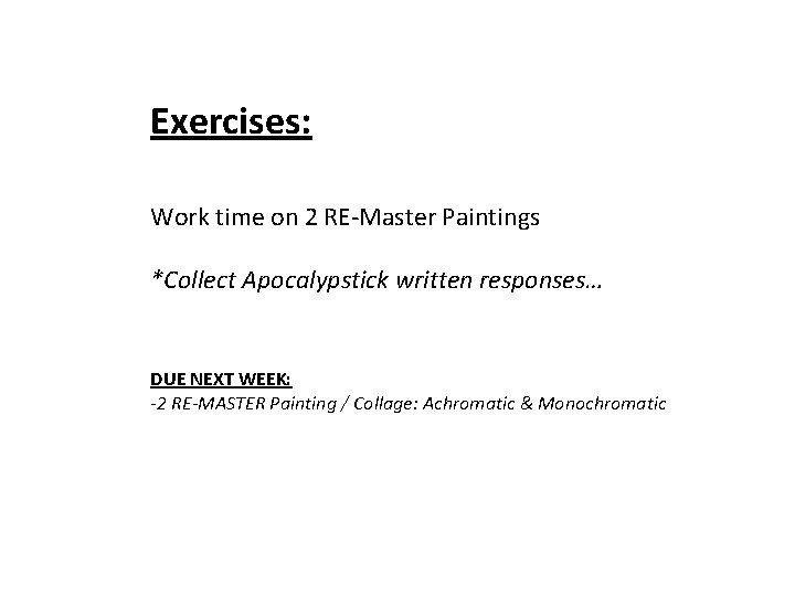 Exercises: Work time on 2 RE-Master Paintings *Collect Apocalypstick written responses… DUE NEXT WEEK: