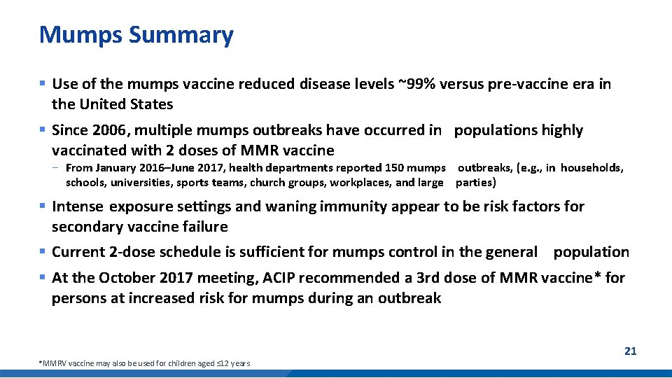 Mumps Summary § Use of the mumps vaccine reduced disease levels ~99% versus pre-vaccine