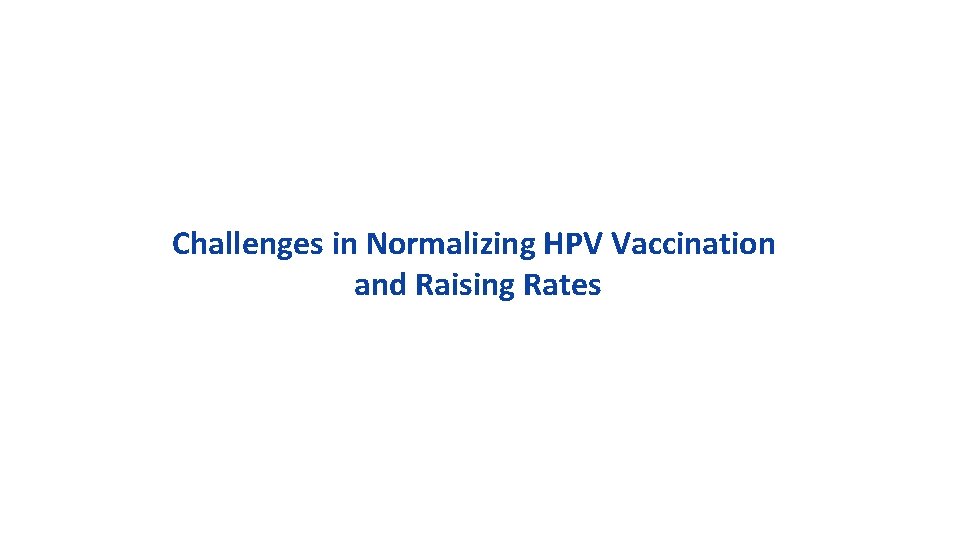 Challenges in Normalizing HPV Vaccination and Raising Rates 