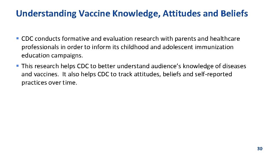 Understanding Vaccine Knowledge, Attitudes and Beliefs § CDC conducts formative and evaluation research with