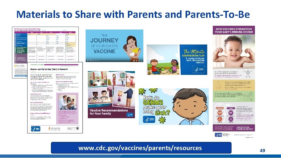 Materials to Share with Parents and Parents-To-Be www. cdc. gov/vaccines/parents/resources 49 