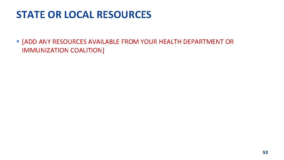 STATE OR LOCAL RESOURCES § [ADD ANY RESOURCES AVAILABLE FROM YOUR HEALTH DEPARTMENT OR