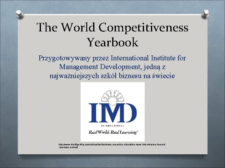 The World Competitiveness Yearbook Przygotowywany przez International Institute for Management Development, jedną z najważniejszych